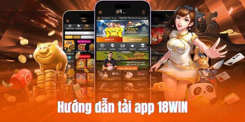 Hướng dẫn tải app 18Win khuyến cáo các trang kém chất lượng