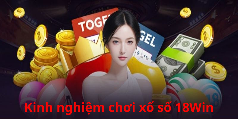 Chơi xổ số18Win như chuyên gia thực thụ