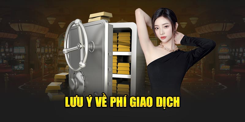 Lưu ý về phí giao dịch