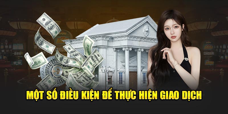 Một số điều kiện để thực hiện giao dịch