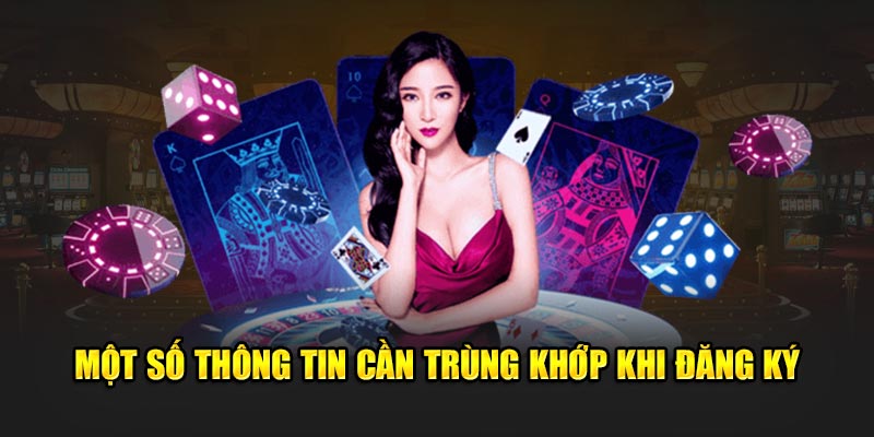 Một số thông tin cần trùng khớp khi đăng ký