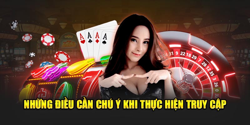 Những điều cần chú ý khi thực hiện truy cập